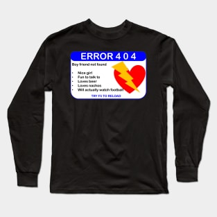 ERROR 404: BOYFRIEND NOt FOUND Long Sleeve T-Shirt